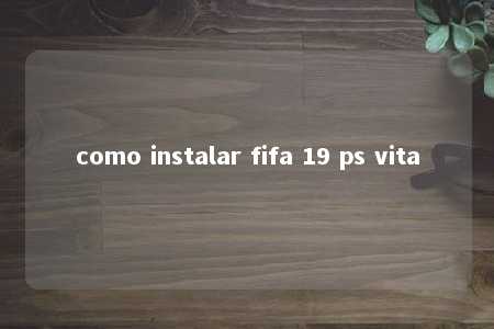 como instalar fifa 19 ps vita