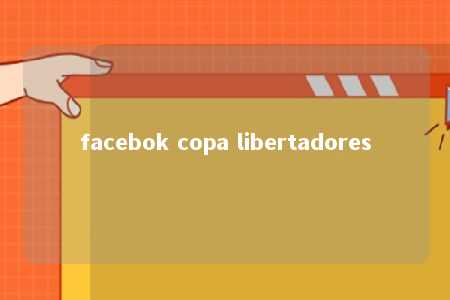 facebok copa libertadores