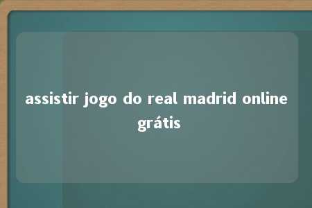 assistir jogo do real madrid online grátis