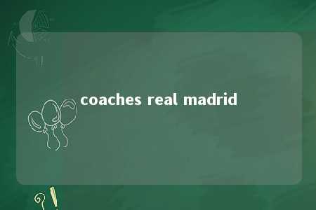 coaches real madrid