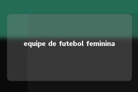 equipe de futebol feminina