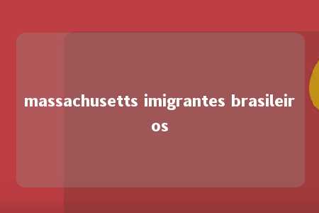 massachusetts imigrantes brasileiros