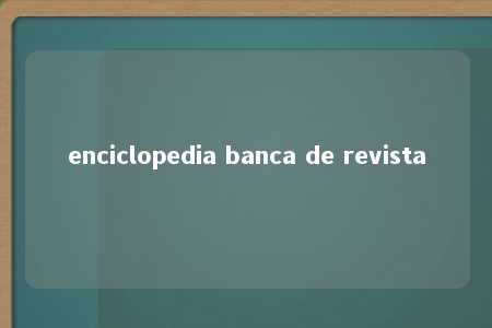 enciclopedia banca de revista