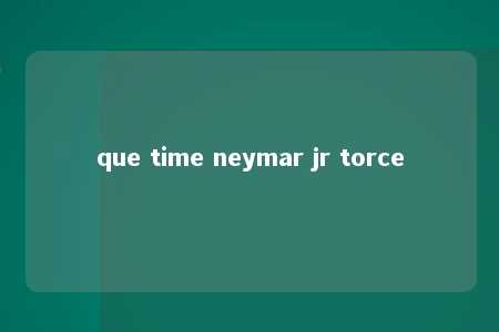 que time neymar jr torce