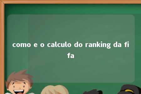 como e o calculo do ranking da fifa