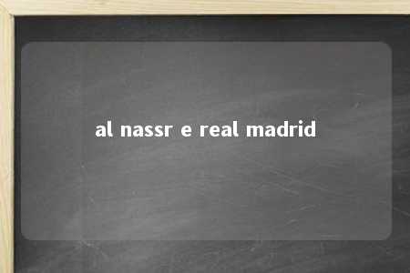 al nassr e real madrid