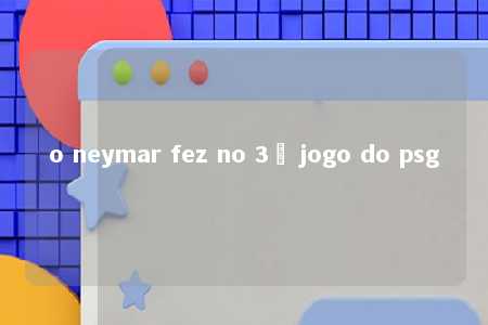 o neymar fez no 3º jogo do psg