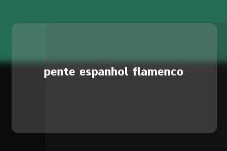 pente espanhol flamenco