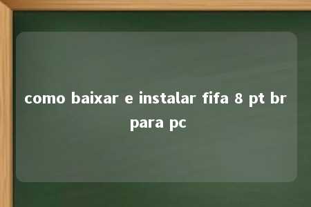 como baixar e instalar fifa 8 pt br para pc