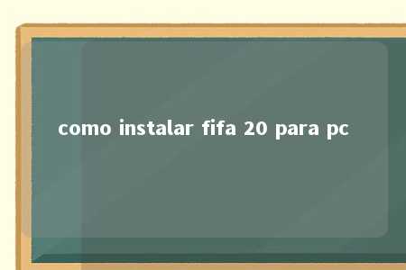 como instalar fifa 20 para pc