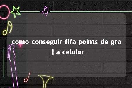 como conseguir fifa points de graça celular