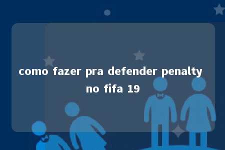 como fazer pra defender penalty no fifa 19