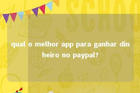 qual o melhor app para ganhar dinheiro no paypal?