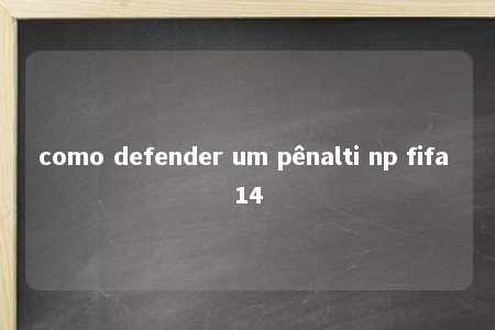 como defender um pênalti np fifa 14