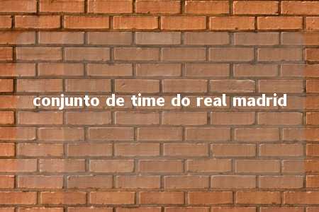 conjunto de time do real madrid