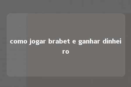 como jogar brabet e ganhar dinheiro