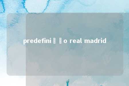 predefinição real madrid