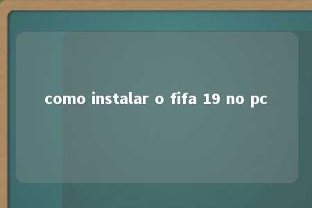 como instalar o fifa 19 no pc