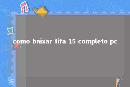 como baixar fifa 15 completo pc