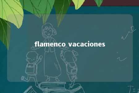 flamenco vacaciones