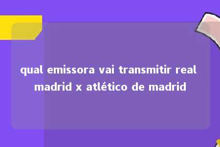 qual emissora vai transmitir real madrid x atlético de madrid