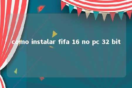 como instalar fifa 16 no pc 32 bit