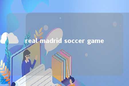 real madrid soccer game