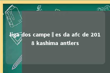 liga dos campeões da afc de 2018 kashima antlers