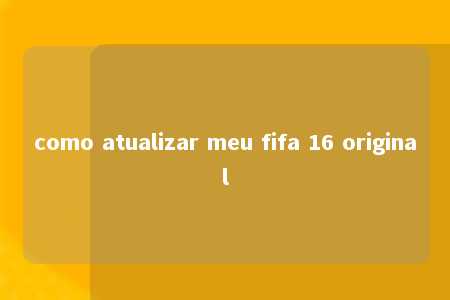 como atualizar meu fifa 16 original