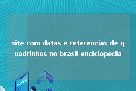 site com datas e referencias de quadrinhos no brasil enciclopedia