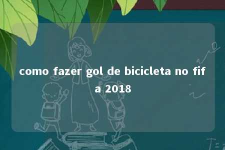 como fazer gol de bicicleta no fifa 2018