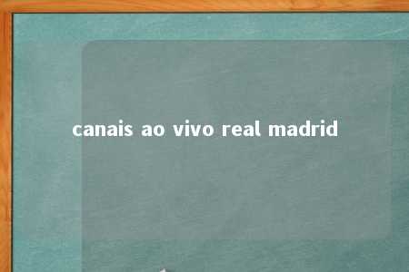 canais ao vivo real madrid