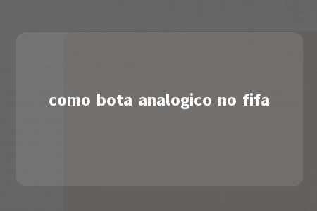 como bota analogico no fifa