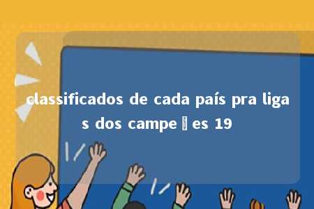 classificados de cada país pra ligas dos campeões 19