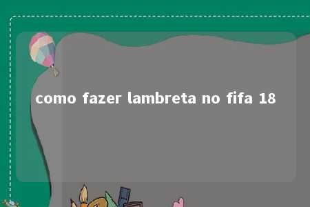 como fazer lambreta no fifa 18