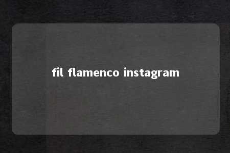 fil flamenco instagram