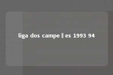 liga dos campeões 1993 94