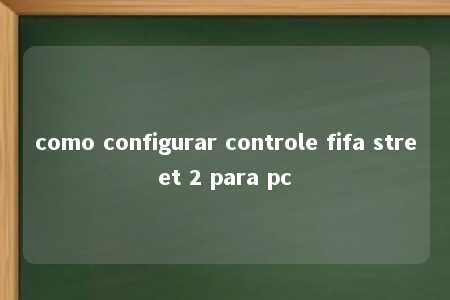 como configurar controle fifa street 2 para pc