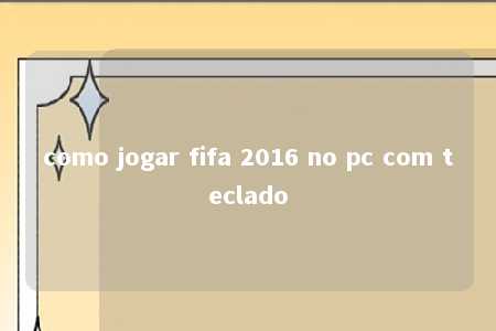 como jogar fifa 2016 no pc com teclado