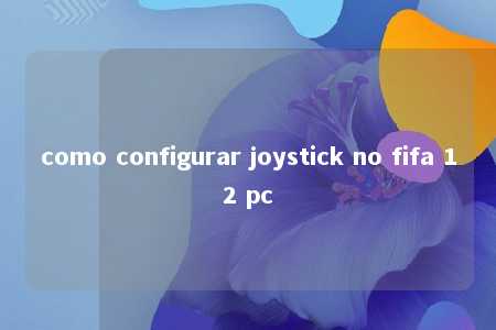 como configurar joystick no fifa 12 pc