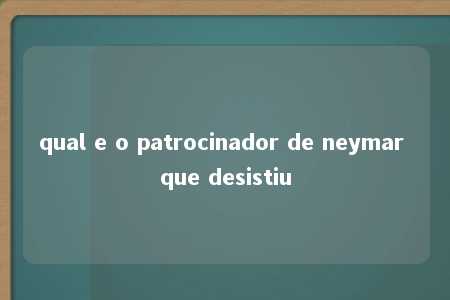 qual e o patrocinador de neymar que desistiu