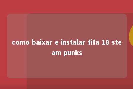 como baixar e instalar fifa 18 steam punks