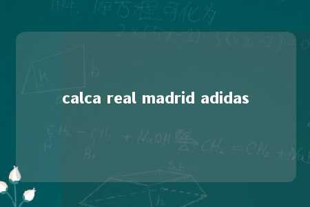 calca real madrid adidas