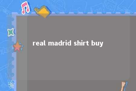 real madrid shirt buy