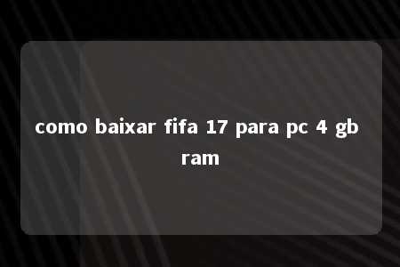 como baixar fifa 17 para pc 4 gb ram