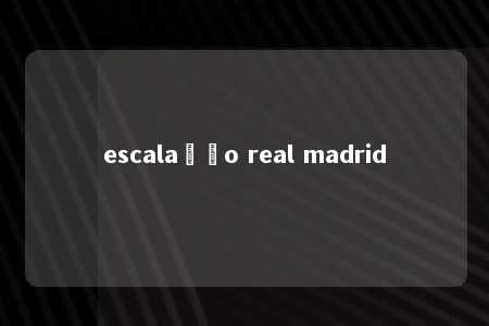 escalação real madrid