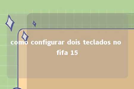 como configurar dois teclados no fifa 15