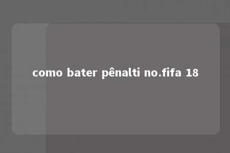 como bater pênalti no.fifa 18