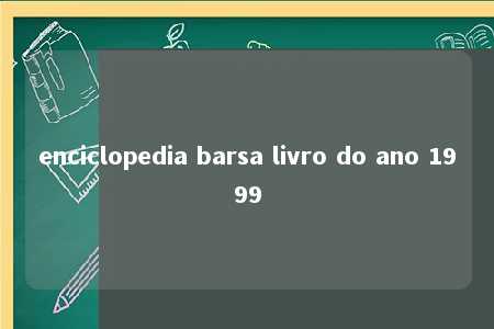 enciclopedia barsa livro do ano 1999