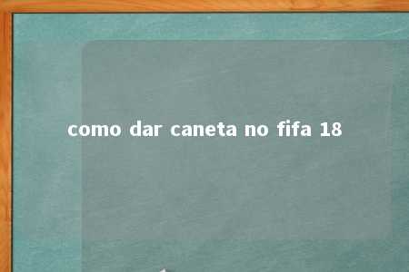 como dar caneta no fifa 18